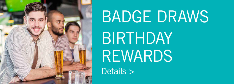 BADGE DRAWS + BIRTHDAY REWARDS