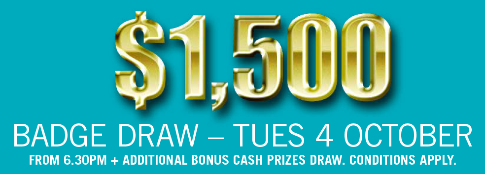 $1,500 BADGE DRAW Tues 4 Oct