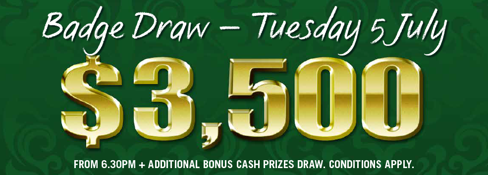 $3500 Badge Draw - TUE 5 JULY