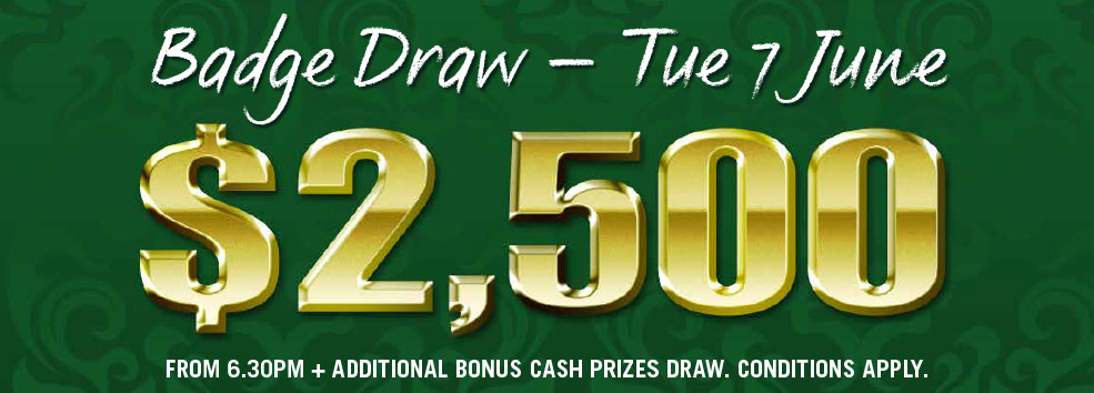 $2500 Badge Draw - TUE 7 JUNE