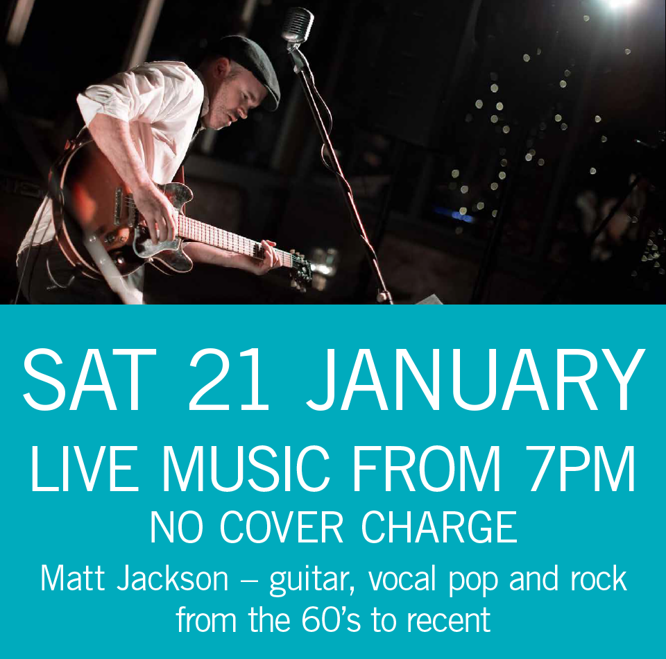 LIVE MUSIC - Matt Jackson Sat 21 January 7pm