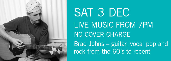 LIVE MUSIC - Brad Johns Sat 3 Dec 7pm